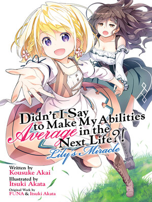 cover image of Didn't I Say to Make My Abilities Average in the Next Life?!: Lily's Miracle